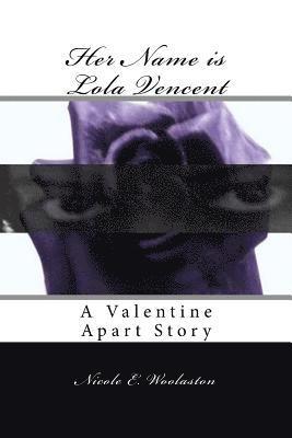 Nicole E. Woolaston - Her Name is Lola Vencent: A Valentine Apart Story, Häftad
