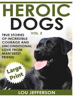 Heroic Dogs Volume 2 ***Large Print Edition***