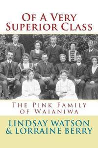 bokomslag Of A Very Superior Class: The Pink Family of Waianiwa