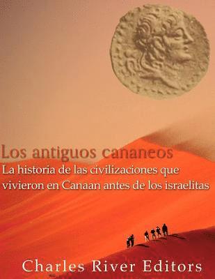 Los antiguos cananeos: la historia de las civilizaciones que vivieron en Canaan antes de los israelitas 1