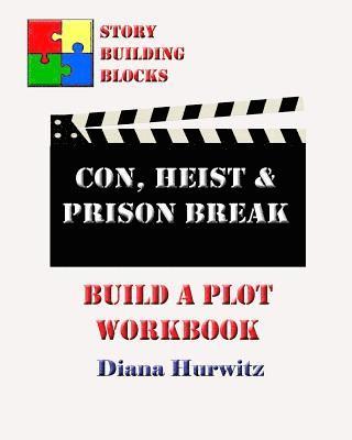 Con, Heist & Prison Break: Build A Plot Workbook