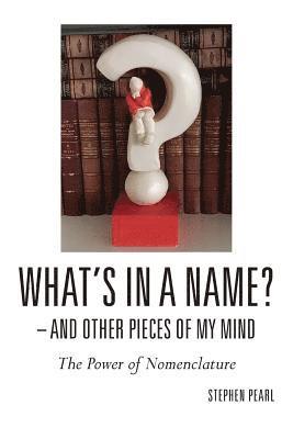 What's In A Name? - And Other Pieces Of My Mind: The Power of Nomenclature 1