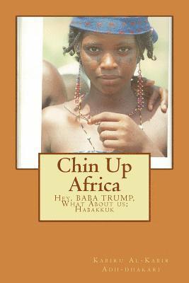 Chin Up Africa: Hey, Mr Trump, What About us; Habakkuk 1