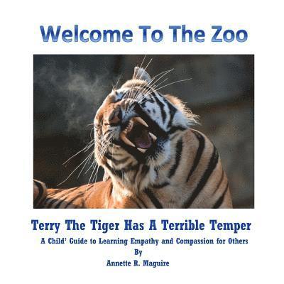 Annette R. Maguire - Terry The Tiger Has A Terrible Temper: A Child's Guide to Learning Empathy and Compassion for Others, Häftad