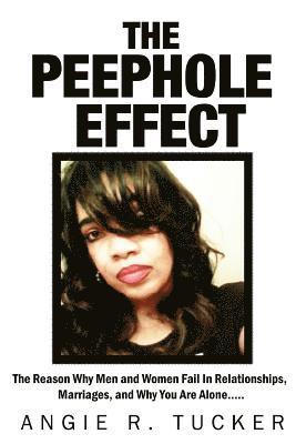 The Peephole Effect: The Reason Why Men and Women Fail in Relationships, Marriages, Love, and Why You Are Alone 1