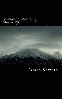 James Sawers - In the Shadows of the Ordinary: Poems on Life, Häftad