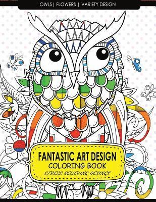 Fantastic Art Design Coloring Books [Owls, Flowers, Variety Design]: Adult Coloring Books Stress Relieving 1