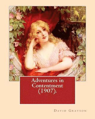 Adventures in Contentment (1907).By: David Grayson (Ray Stannard Baker), illustrated By: Thomas Fogarty: Novel 1