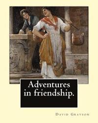 bokomslag Adventures in friendship. By: David Grayson, illustrated By: Thomas Fogarty (1873 - 1938): Novel (World's classic's)