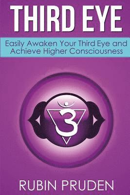 Third Eye: How to Experience Third Eye Awakening, Open Your Chakras, and Develop Your Self 1