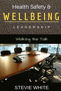 bokomslag Work Health Safety & Wellbeing Leadership: Walking the Talk