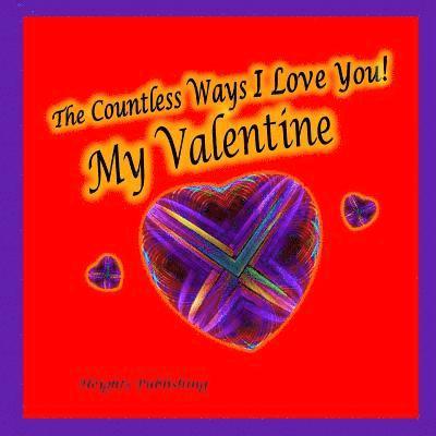 The Countless Ways I Love You! My Valentine: Valentine's Day Gift for Husband, for Wife, for Son Daughter, Valentine's Day Card for Husband for Wife f 1