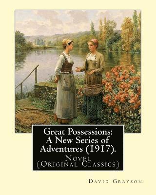 bokomslag Great Possessions: A New Series of Adventures (1917). By: David Grayson (Ray Stannard Baker), illustrated By: Thomas Fogarty (1873 - 1938