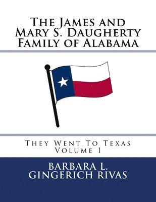 The James and Mary S. Daugherty Family of Alabama: They Went To Texas 1