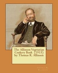 bokomslag The Allinson Vegetarian Cookery Book (1915) by: Thomas R. Allinson