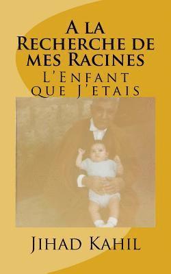 A la Recherche de mes Racines: L'Enfant que J'etais 1