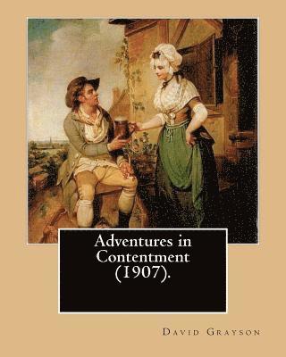 bokomslag Adventures in Contentment (1907). By: David Grayson, illustrated By: Thomas Fogarty: Ray Stannard Baker, also known by his pen name David Grayson.Thom