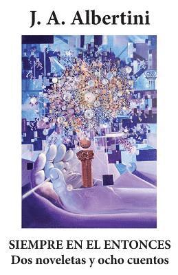 J. A. Albertini - Siempre en el entonces: Dos noveletas y ocho cuentos, Häftad
