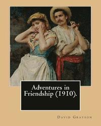 bokomslag Adventures in Friendship (1910). By: David Grayson, illustrated By: Thomas Fogarty: Ray Stannard Baker, also known by his pen name David Grayson.Thoma