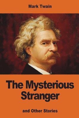 The Mysterious Stranger: and Other Stories