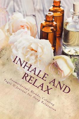 bokomslag Inhale and Relax: Aromatherapy Blends & Coloring Pages for Deep Relaxation