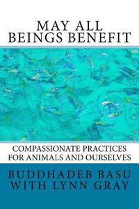 bokomslag May All Beings Benefit: Compassionate Practices for Animals and Ourselves