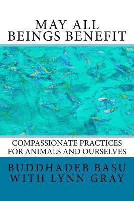 bokomslag May All Beings Benefit: Compassionate Practices for Animals and Ourselves