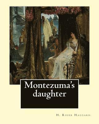 Montezuma's daughter. By: H. Rider Haggard, illustrated By: Maurice Greiffenhagen: Novel (illustrated).Maurice Greiffenhagen RA (London 15 Decem