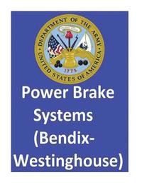 bokomslag Power Brake Systems (Bendix-Westinghouse): By: United States. Department Of The Army and Department of the Air Force
