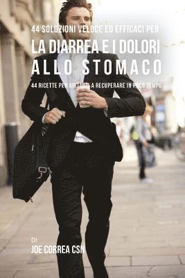 Joe Correa Csn - 44 Soluzioni veloci ed efficaci per la diarrea e i dolori allo stomaco: 44 Ricette per aiutarti a recuperare in poco tempo, Häftad
