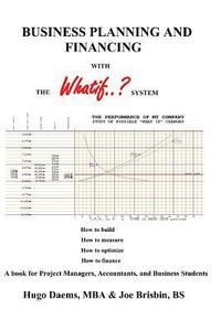 bokomslag BUSINESS PLANNING AND FINANCING with the WHATIF System: A book for Project Managers, Accountants, and Business Students