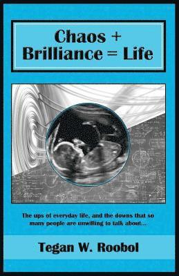bokomslag Chaos + Brilliance = Life: The ups of everyday life, and the downs that so many people are unwilling to talk about...