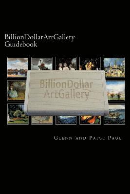 Paige and Glenn Paul - BillionDollarArtGallery Guidebook: 500 of the finest paintings in history, Häftad