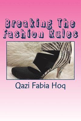 Qazi Fabia Hoq - Breaking The Fashion Rules: This is because fashion rules are meant to be broken, Häftad