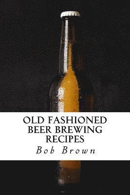 Old Fashioned Beer Brewing Recipes 1