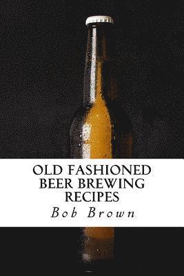 Old Fashioned Beer Brewing Recipes