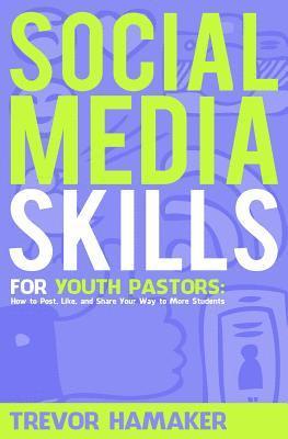 bokomslag Social Media Skills for Youth Pastors: How to Post, Like, and Share Your Way to More Students