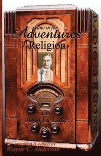 bokomslag Adventures In Religion: Radio Sermons by John Graham Lake