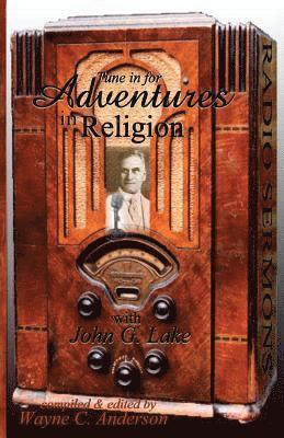 bokomslag Adventures In Religion: Radio Sermons by John Graham Lake