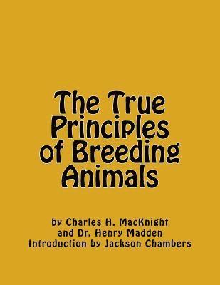 bokomslag The True Principles of Breeding Animals