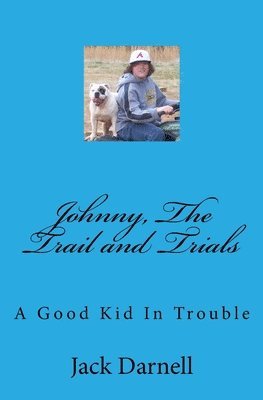 bokomslag Johnny, The Trail and Trials: A Good Kid In Trouble