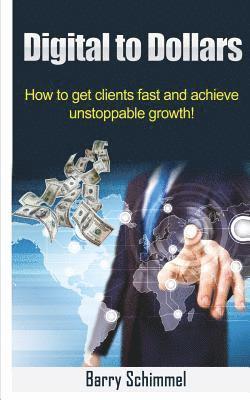 Digital to Dollars: How to get clients fast and achieve unstoppable growth! 1