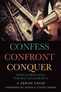 bokomslag Confess Confront Conquer: Wisdom Principles for Self-Deliverance