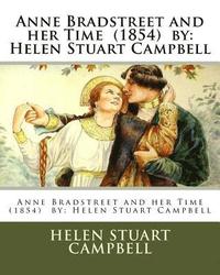 bokomslag Anne Bradstreet and her Time (1854) by: Helen Stuart Campbell