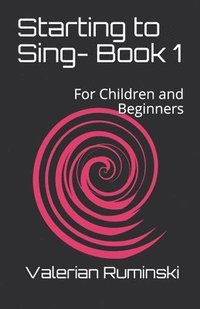 bokomslag Starting to Sing- Book 1: For Children and Beginners