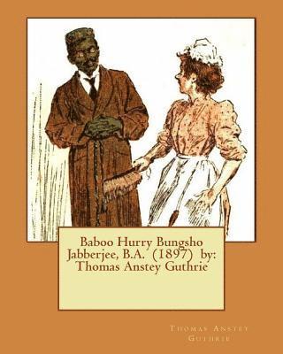 Thomas Anstey Guthrie - Baboo Hurry Bungsho Jabberjee, B.A. (1897) by: Thomas Anstey Guthrie, Häftad