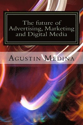 The future of Advertising, Marketing and Digital Media 1