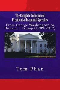 bokomslag The Complete Collection of Presidential Inaugural Speeches: From George Washington to Donald J. Trump (1789-2017)
