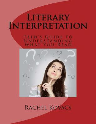 Rachel E. Kovacs - Literary Interpretation: Teen's Guide to Understanding What You Read, Häftad