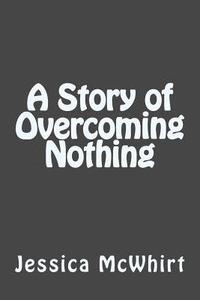 bokomslag A Story of Overcoming Nothing